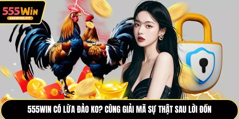 555win có lừa đảo ko