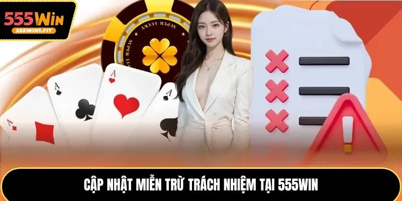 Cập nhật miễn trừ trách nhiệm tại 555win