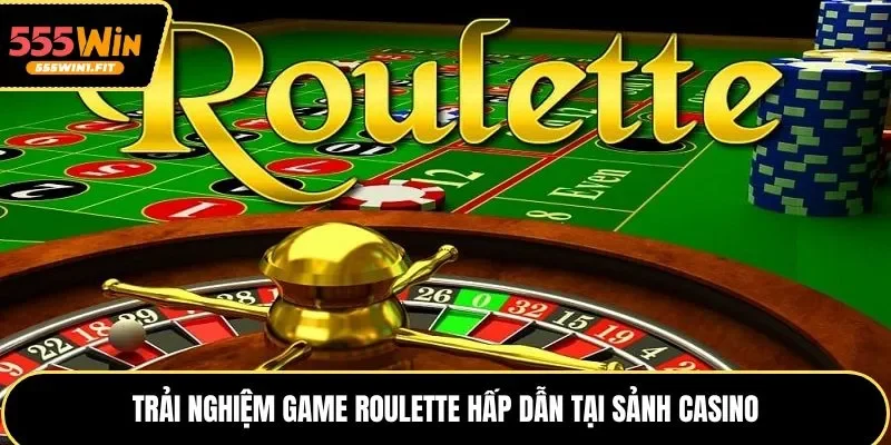 Trải nghiệm game roulette hấp dẫn tại sảnh casino