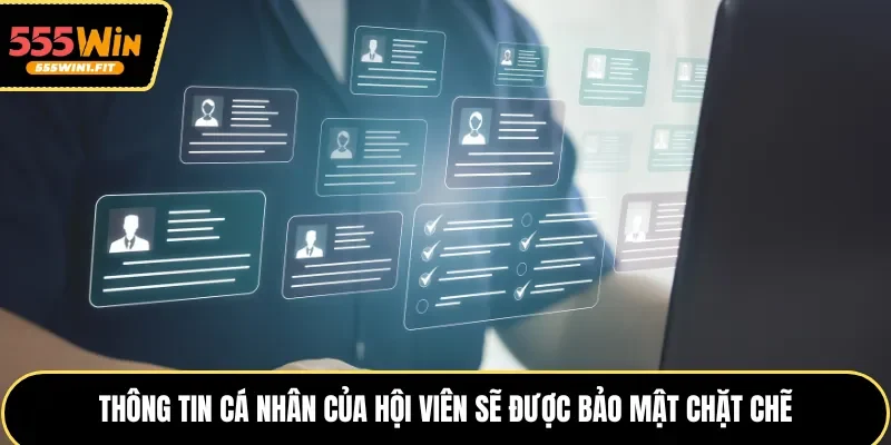 Thông tin cá nhân của hội viên sẽ được bảo mật chặt chẽ