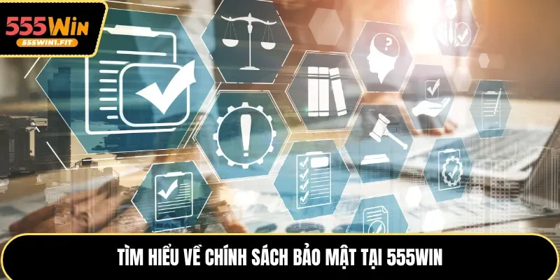 Tìm hiểu về chính sách bảo mật tại 555win