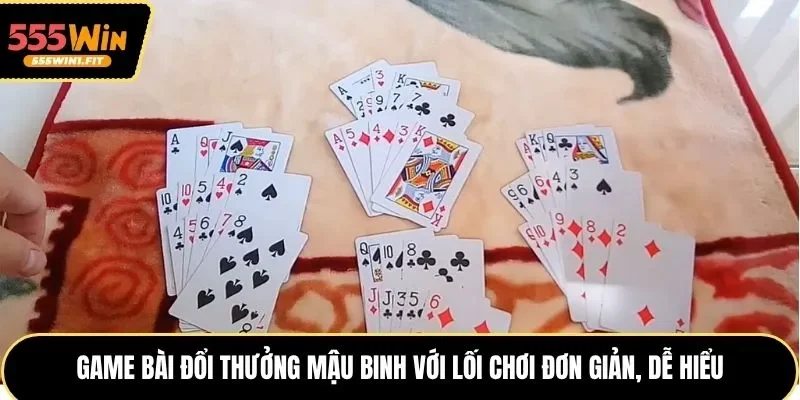 Game bài đổi thưởng Mậu Binh với lối chơi siêu dễ