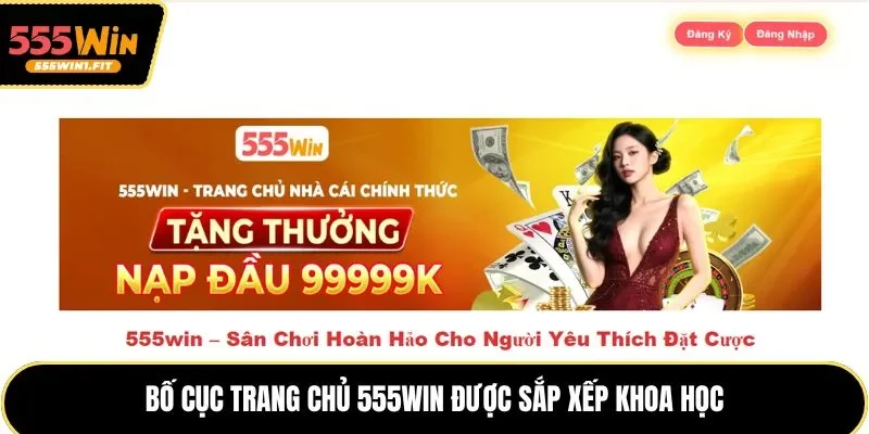 Bố cục trang chủ 555win được sắp xếp khoa học