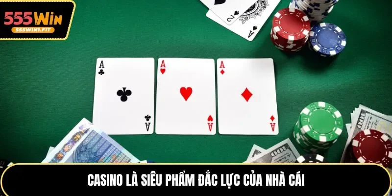 Casino là siêu phẩm đắc lực của nhà cái