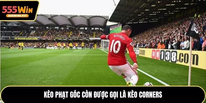 Kèo phạt góc còn được gọi là kèo Corners