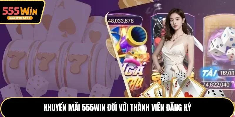 Khuyến mãi 555win đối với thành viên đăng ký