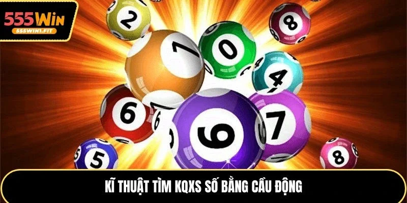 Kĩ thuật tìm kqxs số bằng cầu động