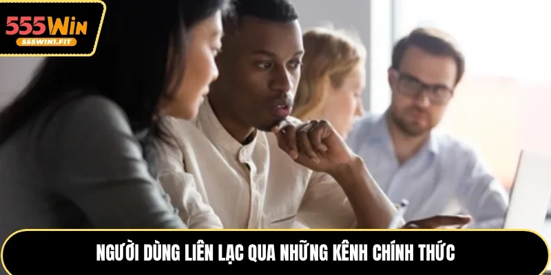 Người dùng liên lạc qua những kênh chính thức