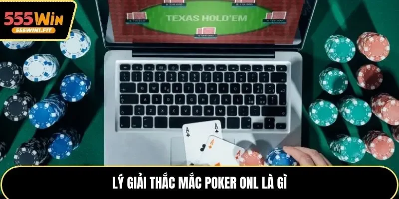 Lý giải thắc mắc Poker onl là gì