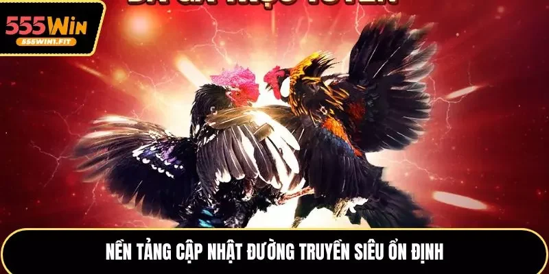 Nền tảng cập nhật đường truyền siêu ổn định