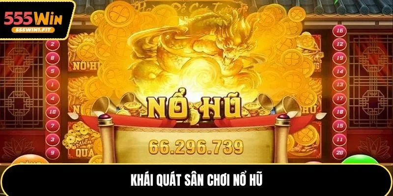 Khái quát sân chơi nổ hũ