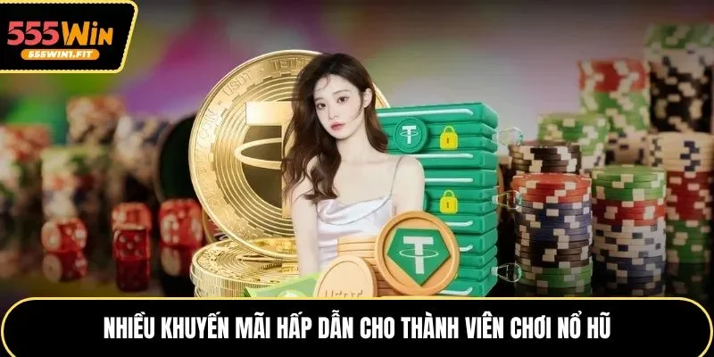 Nhiều khuyến mãi hấp dẫn cho thành viên chơi nổ hũ