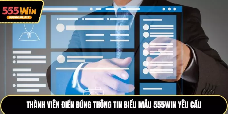Thành viên điền đúng thông tin biểu mẫu 555win yêu cầu