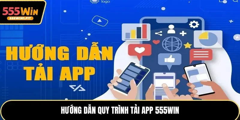 Hướng dẫn quy trình tải app 555win