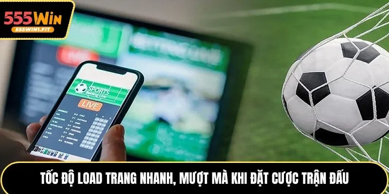 Tốc độ load trang nhanh, mượt mà khi đặt cược trận đấu