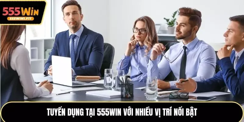 Tuyển dụng tại 555win với các vị trí mới nhất