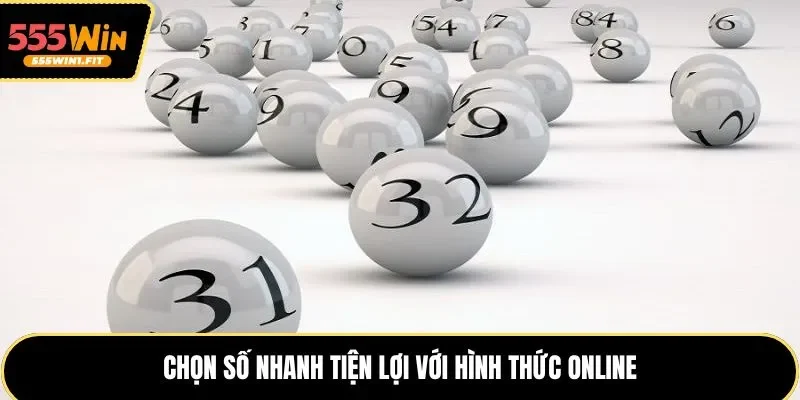 Chọn số nhanh, tiện lợi với hình thức online